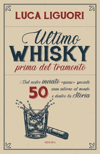 Ultimo whisky prima del tramonto. Dal nostro inviato (quasi) speciale. 50 anni intorno al mondo e dentro la Storia - Librerie.coop
