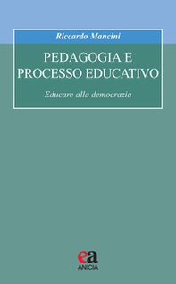 Pedagogia e processo educativo. Educare alla democrazia - Librerie.coop