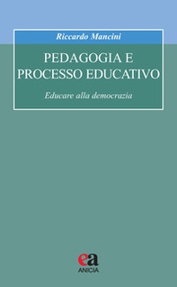 Pedagogia e processo educativo. Educare alla democrazia - Librerie.coop Pedagogia e processo educativo. Educare alla democrazia - Librerie.coop