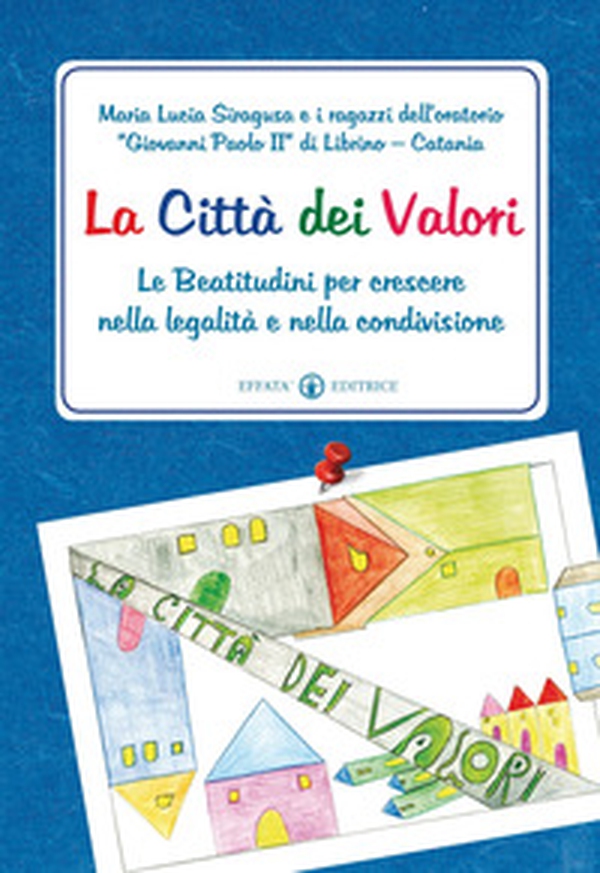 La città dei Valori. Le Beatitudini per crescere nella legalità e nella condivisione - Librerie.coop La città dei Valori. Le Beatitudini per crescere nella legalità e nella condivisione - Librerie.coop