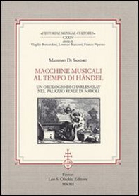 Macchine musicali al tempo di Händel. Un orologio di Charles Clay nel Palazzo Reale di Napoli - Librerie.coop