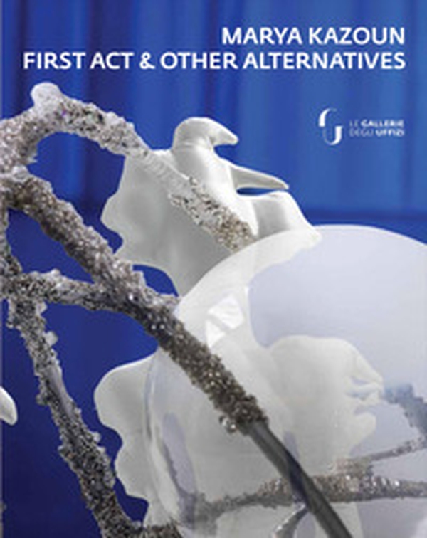 Marya Kazoun. First Act & Other Alternatives - Librerie.coop Marya Kazoun. First Act & Other Alternatives - Librerie.coop