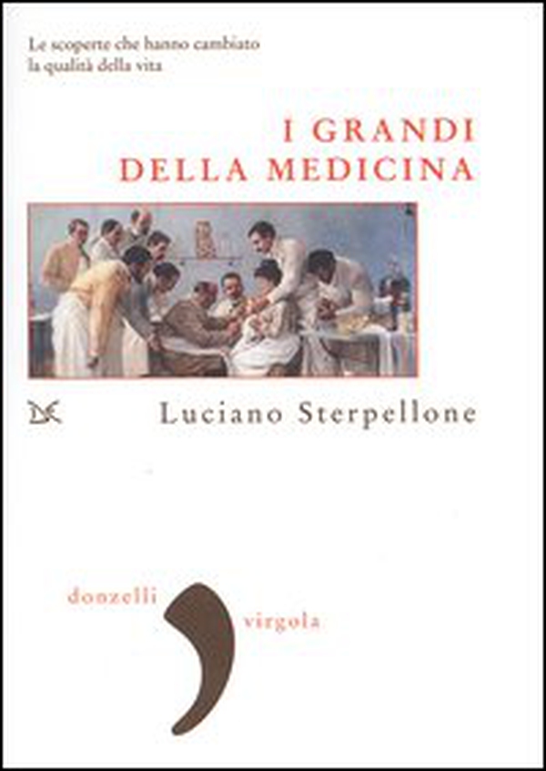I grandi della medicina. Le scoperte che hanno cambiato la qualità della vita - Librerie.coop