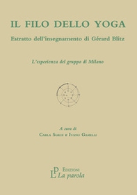 Il filo dello yoga. Estratto dell'insegnamento di Gérard Blitz. L'esperienza del gruppo di Milano - Librerie.coop Il filo dello yoga. Estratto dell'insegnamento di Gérard Blitz. L'esperienza del gruppo di Milano - Librerie.coop
