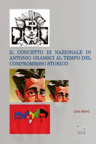 Il concetto di nazionale in Antonio Gramsci ai tempi del compromesso storico - Librerie.coop