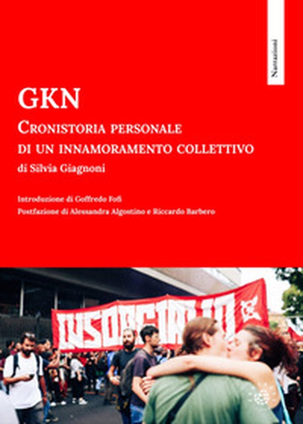 GKN. Cronistoria personale di un innamoramento collettivo - Librerie.coop GKN. Cronistoria personale di un innamoramento collettivo - Librerie.coop