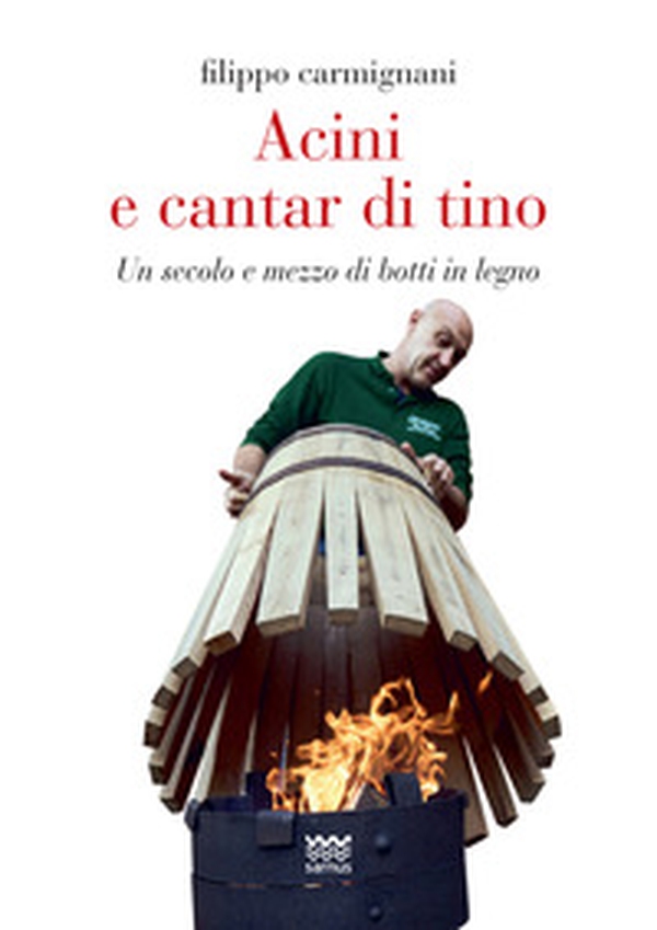 Acini e cantar di tino. Un secolo e mezzo di botti in legno - Librerie.coop Acini e cantar di tino. Un secolo e mezzo di botti in legno - Librerie.coop