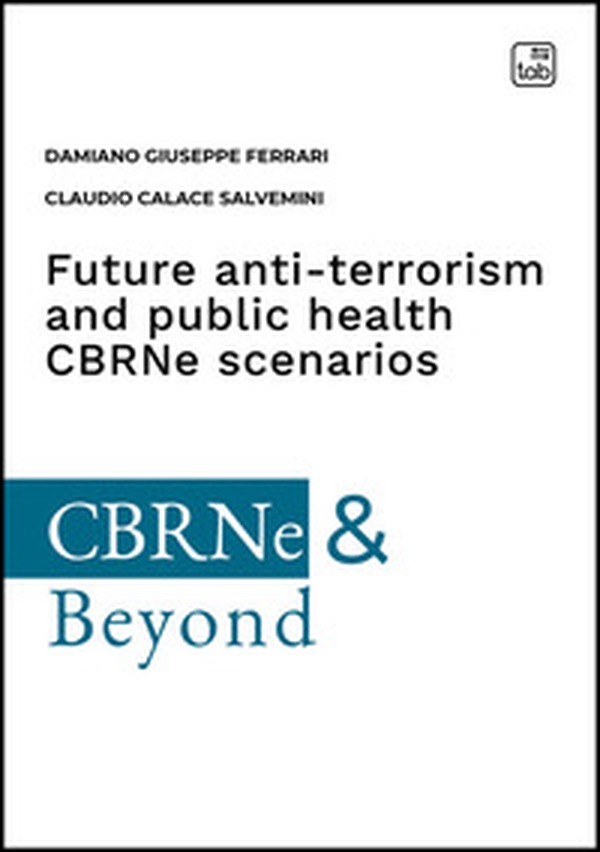 Future anti-terrorism and public health CBRNe scenarios. A comprehensive guide of central nervous system-active substances and precursors, their impact on the Chemical Weapon convention inspection regime and international security - Librerie.coop