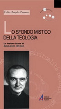 Lo sfondo mistico della teologia. La lezione breve di Anselm Stolz - Librerie.coop