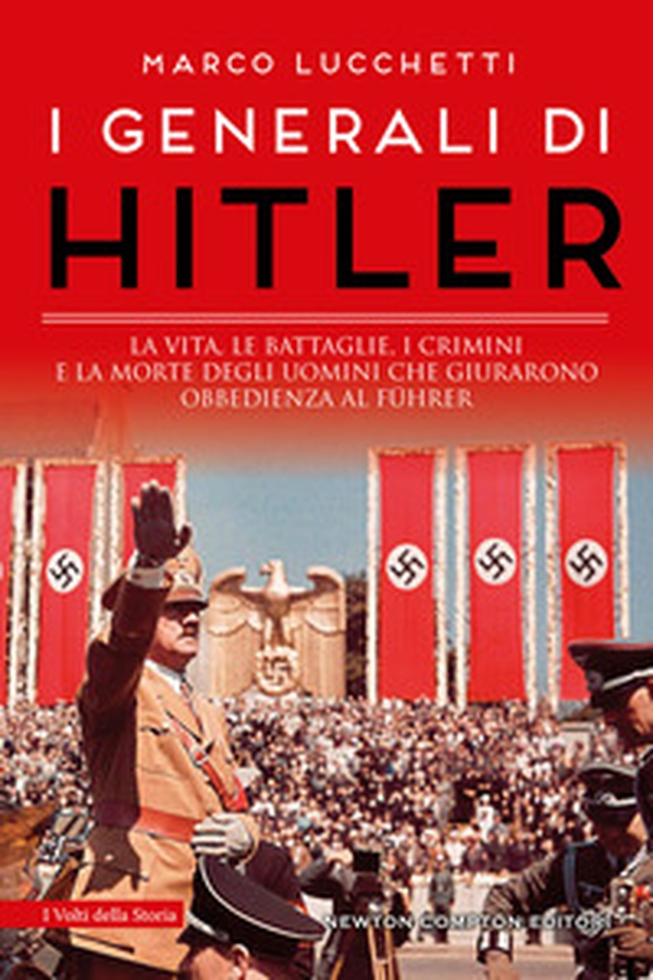 I generali di Hitler. La vita, le battaglie, i crimini e la morte degli uomini che giurarono obbedienza al Führer - Librerie.coop I generali di Hitler. La vita, le battaglie, i crimini e la morte degli uomini che giurarono obbedienza al Führer - Librerie.coop