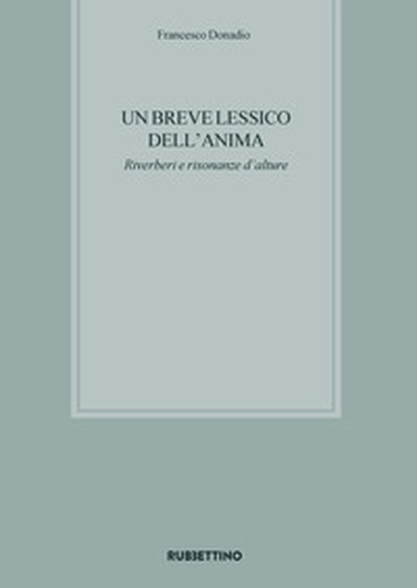 Un breve lessico dell'anima. Riverberi e risonanze d'alture - Librerie.coop Un breve lessico dell'anima. Riverberi e risonanze d'alture - Librerie.coop