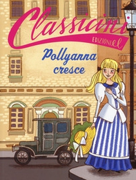 Pollyanna cresce da Eleanor Hodgam Porter. Classicini - Librerie.coop Pollyanna cresce da Eleanor Hodgam Porter. Classicini - Librerie.coop