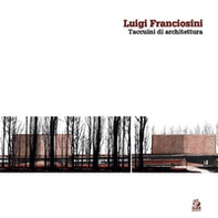 Luigi Franciosini. Taccuini di architettura - Librerie.coop
