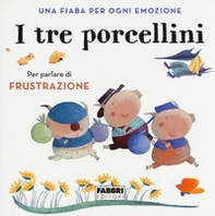 I tre porcellini. Una fiaba per ogni emozione - Librerie.coop