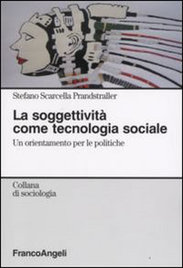 La soggettività come tecnologia sociale. Un orientamento per le politiche - Librerie.coop La soggettività come tecnologia sociale. Un orientamento per le politiche - Librerie.coop