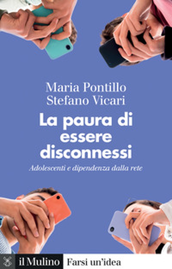 La paura di essere disconnessi. Adolescenti e dipendenza dalla rete - Librerie.coop La paura di essere disconnessi. Adolescenti e dipendenza dalla rete - Librerie.coop