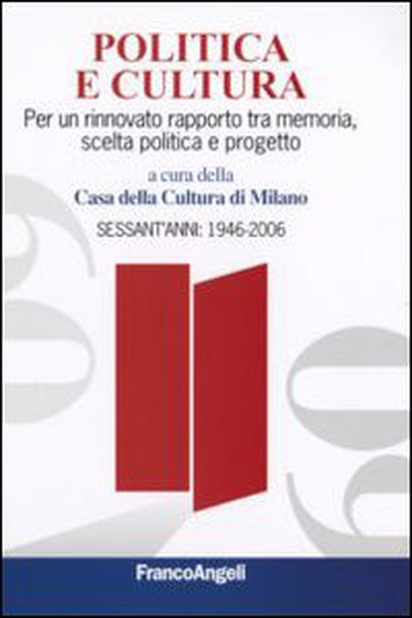 Politica e cultura. Per un rinnovato rapporto tra memoria, scelta politica e progetto. Sessant'anni: 1946-2006 - Librerie.coop Politica e cultura. Per un rinnovato rapporto tra memoria, scelta politica e progetto. Sessant'anni: 1946-2006 - Librerie.coop