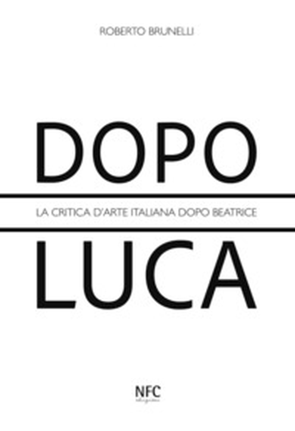 Dopo Luca. La critica d'arte italiana dopo Beatrice - Librerie.coop
