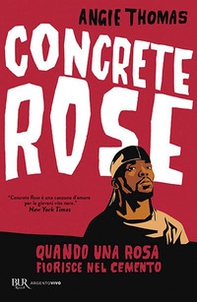 Concrete rose. Quando una rosa fiorisce nel cemento - Librerie.coop