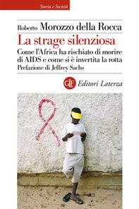 La strage silenziosa. Come l'Africa ha rischiato di morire di AIDS e come si è invertita la rotta - Librerie.coop