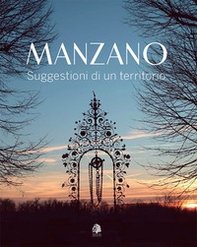Manzano. Suggestioni di un territorio. Ediz. italiana e inglese - Librerie.coop Manzano. Suggestioni di un territorio. Ediz. italiana e inglese - Librerie.coop
