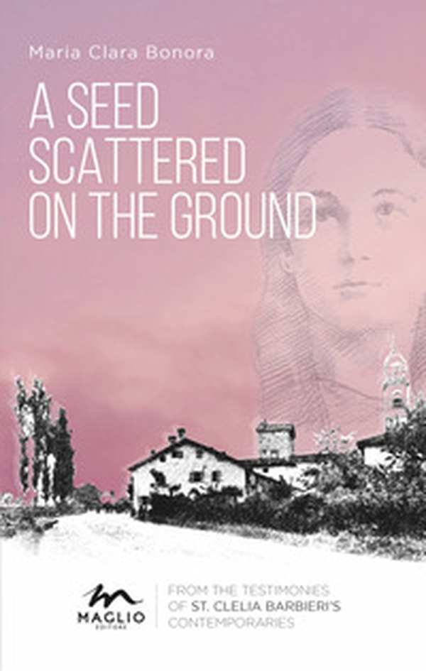 A seed scattered on the ground. From the testimonies of st. Clelia Barbieri's contemporaries - Librerie.coop A seed scattered on the ground. From the testimonies of st. Clelia Barbieri's contemporaries - Librerie.coop