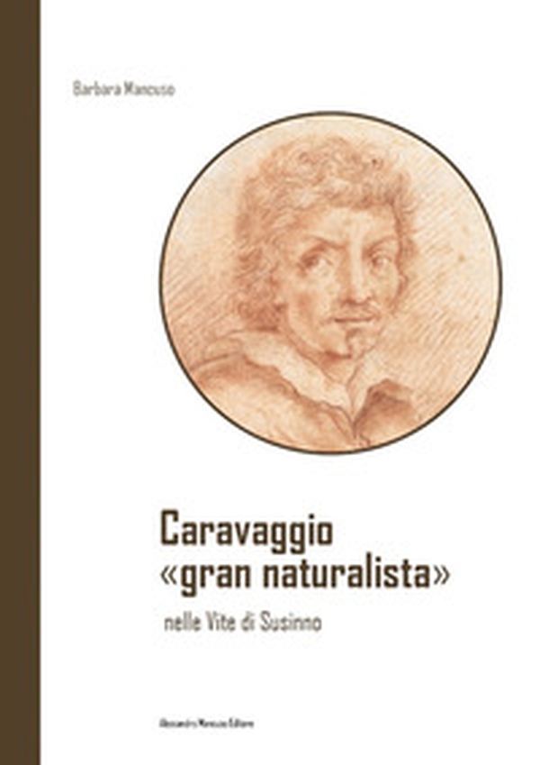 Caravaggio «gran naturalista» nelle Vite di Susinno - Librerie.coop Caravaggio «gran naturalista» nelle Vite di Susinno - Librerie.coop
