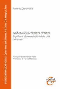 Human-centered cities. Significati, sfide e relazioni delle città del futuro - Librerie.coop