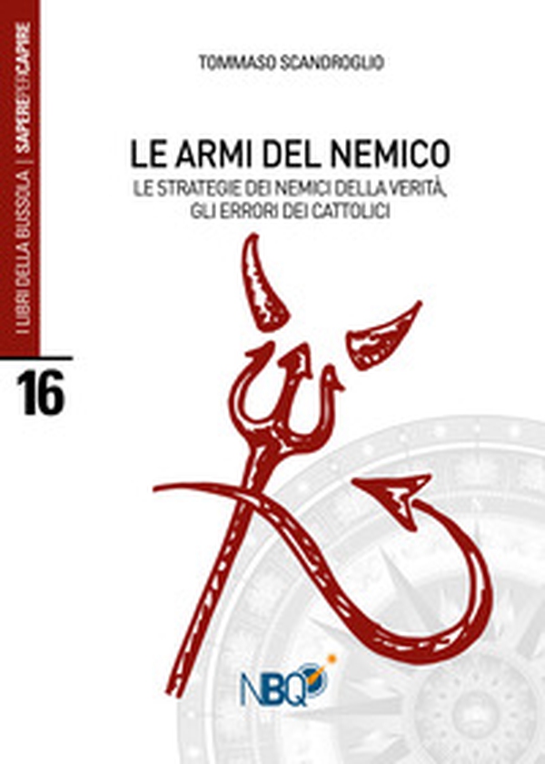 Le armi del nemico. Le strategie dei nemici della verità, gli errori dei cattolici - Librerie.coop Le armi del nemico. Le strategie dei nemici della verità, gli errori dei cattolici - Librerie.coop
