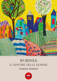 Rubinia. Il sentire delle donne - Librerie.coop Rubinia. Il sentire delle donne - Librerie.coop