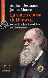 La sacra causa di Darwin. Lotta alla schiavitù e difesa dell'evoluzione - Librerie.coop