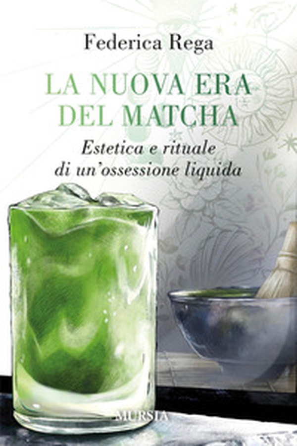 La nuova era del matcha. Estetica e rituale di un'ossessione liquida - Librerie.coop