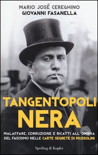 Tangentopoli nera. Malaffare, corruzione e ricatti all'ombra del fascismo nelle carte segrete di Mussolini - Librerie.coop