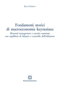 Fondamenti storici di macroeconomia keynesiana. Demand management e crescita sostenuta con equilibrio di bilancio e controllo dell'inflazione - Librerie.coop