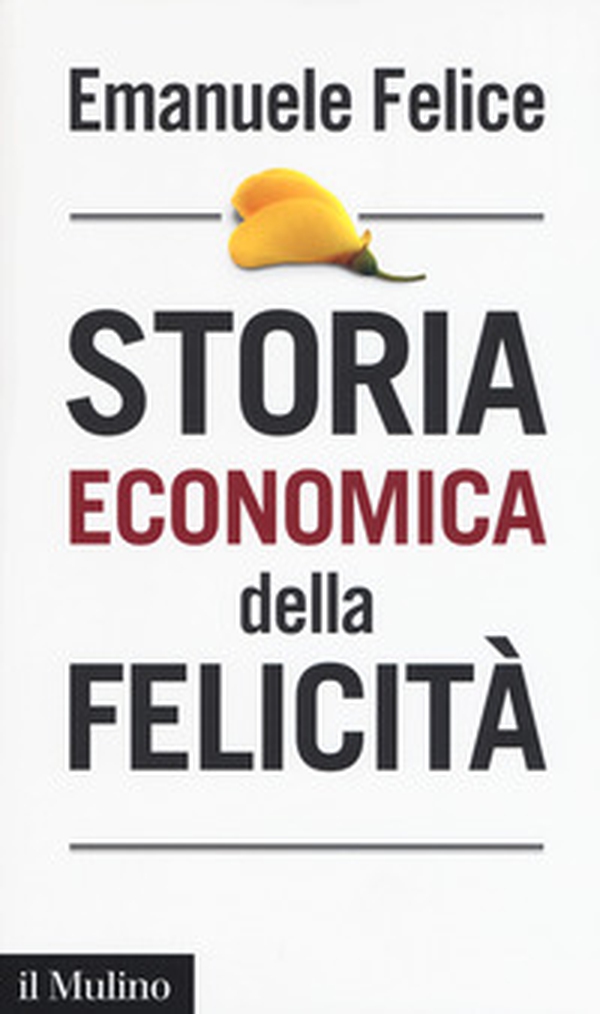 Storia economica della felicità - Librerie.coop Storia economica della felicità - Librerie.coop