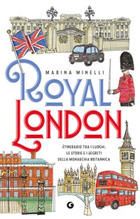 Royal London. Itinerario tra i luoghi, le storie e i segreti della monarchia britannica - Librerie.coop