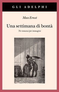 Una settimana di bontà. Tre romanzi per immagini - Librerie.coop Una settimana di bontà. Tre romanzi per immagini - Librerie.coop