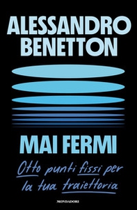 Mai fermi. Otto punti fissi per la tua traiettoria - Librerie.coop Mai fermi. Otto punti fissi per la tua traiettoria - Librerie.coop