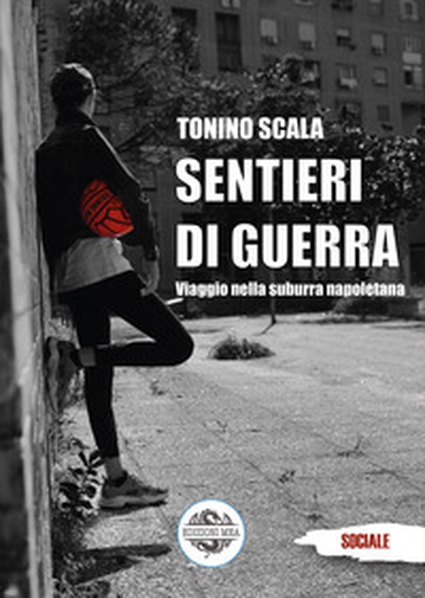 Sentieri di guerra. Viaggio nella suburra napoletana - Librerie.coop Sentieri di guerra. Viaggio nella suburra napoletana - Librerie.coop