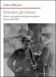 Schedare gli italiani. Polizia e sorveglianza del dissenso politico: Verona 1894-1963 - Librerie.coop