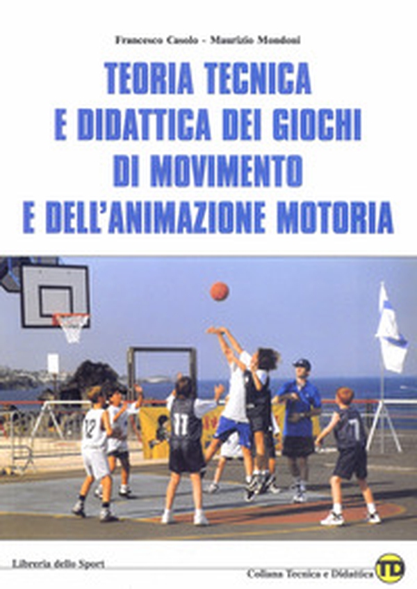 Teoria tecnica e didattica dei giochi di movimento e dell'animazione motoria - Librerie.coop Teoria tecnica e didattica dei giochi di movimento e dell'animazione motoria - Librerie.coop