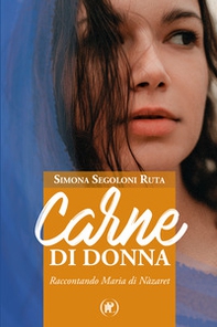 Carne di donna. Raccontando Maria di Nàzaret - Librerie.coop
