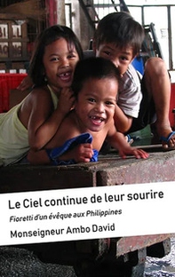 Le ciel continue de leur sourire. Fiorettis d'un évêque aux Philippines - Librerie.coop
