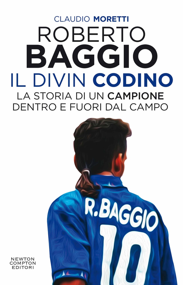 Roberto Baggio, il Divin Codino. La storia di un campione dentro e fuori dal campo - Librerie.coop Roberto Baggio, il Divin Codino. La storia di un campione dentro e fuori dal campo - Librerie.coop