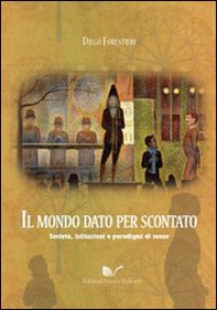 Il mondo dato per scontato. Società, istituzioni e paradigmi di senso - Librerie.coop