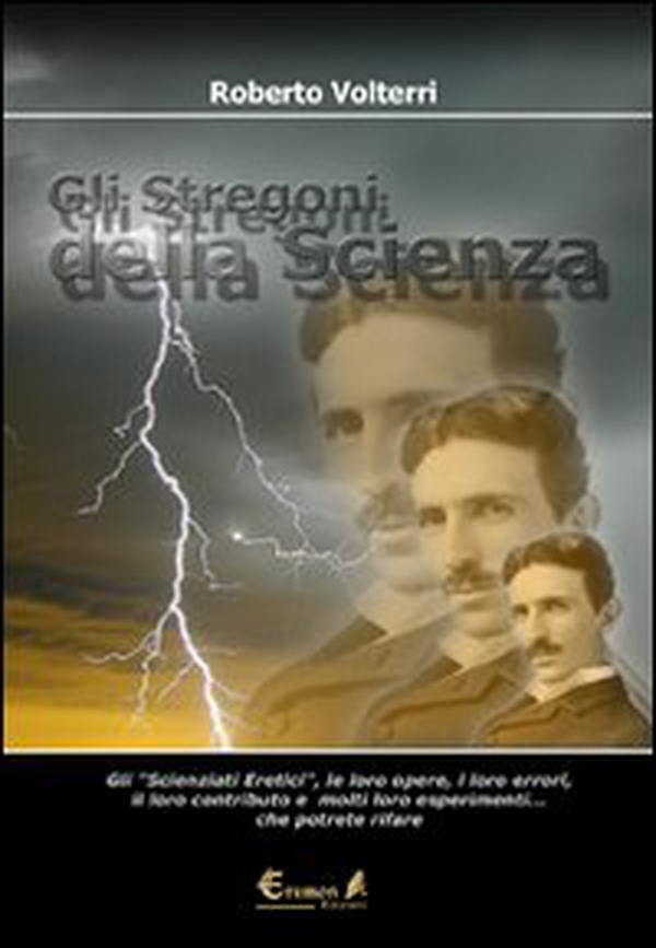 Gli stregoni della scienza. Gli «scienziati eretici», le loro opere, i loro errori, il loro contributo e molti loro esperimenti... che potrete ripetere e rivivere - Librerie.coop Gli stregoni della scienza. Gli «scienziati eretici», le loro opere, i loro errori, il loro contributo e molti loro esperimenti... che potrete ripetere e rivivere - Librerie.coop