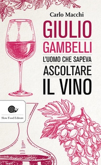 Giulio Gambelli. L'uomo che sapeva ascoltare il vino - Librerie.coop Giulio Gambelli. L'uomo che sapeva ascoltare il vino - Librerie.coop