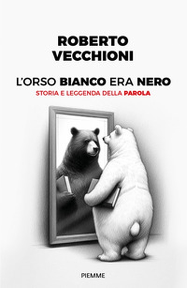 L'orso bianco era nero. Storia e leggenda della parola - Librerie.coop L'orso bianco era nero. Storia e leggenda della parola - Librerie.coop