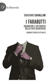 I farabutti. Dominatori e sottomessi nella finta democrazia - Librerie.coop