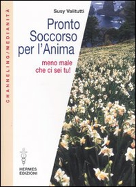 Pronto soccorso per l'anima. Meno male che ci sei tu! - Librerie.coop